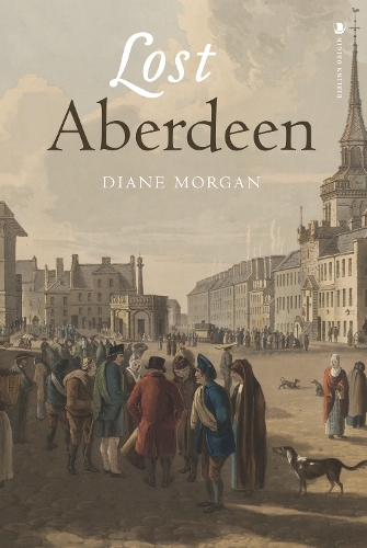 Бумажная книга «Lost Aberdeen: Aberdeen's Lost Architectural Heritage», автор Диана Морган - фото №1