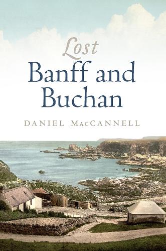 Паперова книга «Lost Banff and Buchan», автор Деніел МакКеннелл - фото №1