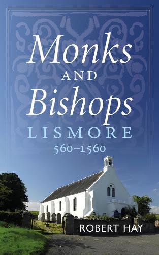 Бумажная книга «Monks and Bishops: Lismore 560-1560», автор Роберт Хэй - фото №1