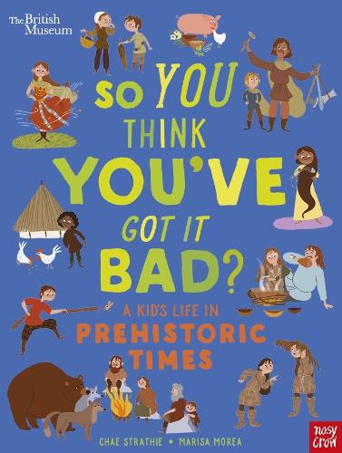 Паперова книга «British Museum: So You Think You've Got It Bad? A Kid's Life in Prehistoric Times», автор Чае Страті - фото №1