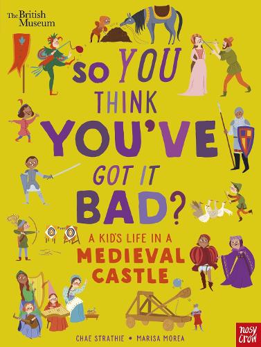 Паперова книга «British Museum: So You Think You've Got It Bad? A Kid's Life in a Medieval Castle», автор Чае Страті - фото №1