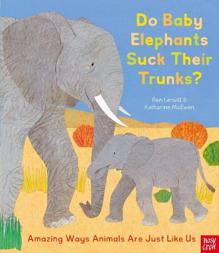 Бумажная книга «Do Baby Elephants Suck Their Trunks? – Amazing Ways Animals Are Just Like Us», автор Бэн Лервилл - фото №1