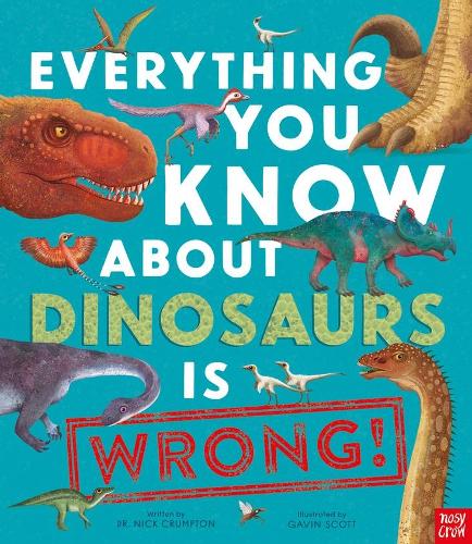 Паперова книга «Everything You Know About Dinosaurs is Wrong!», автор Нік Крамптон - фото №1