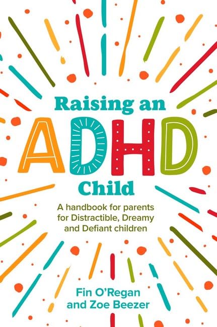 Бумажная книга «Raising an ADHD Child: A Handbook for Parents of Distractible, Dreamy and Defiant Children», авторов Финтан О'Риган, Зои Бизер - фото №1