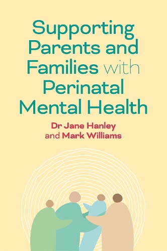 Бумажная книга «Supporting Parents and Families with Perinatal Mental Health: A Guide for Professionals», авторов Джейн Хэнли, Марк Уильямс - фото №1