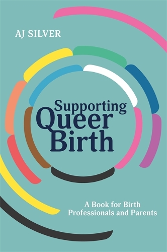 Бумажная книга «Supporting Queer Birth: A Book for Birth Professionals and Parents», автор Эй Джей Сильвер - фото №1