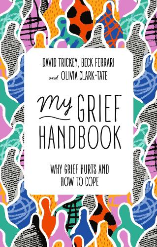 Бумажная книга «My Grief Handbook: Why Grief Hurts and How to Cope», авторов Бек Феррари, Дэвид Трики, Оливия Кларк-Тейт - фото №1