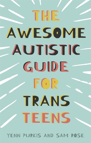 Паперова книга «The Awesome Autistic Guide for Trans Teens», авторів Сем Роуз, Йенн Пуркіс - фото №1