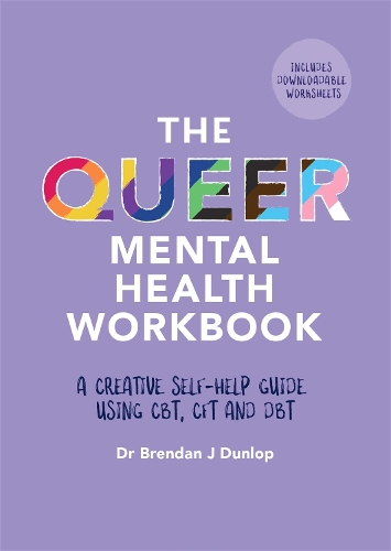Бумажная книга «The Queer Mental Health Workbook: A Creative Self-Help Guide Using CBT, CFT and DBT», автор Брендан Дж. Данлоп - фото №1