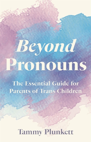 Паперова книга «Beyond Pronouns: The Essential Guide for Parents of Trans Children», автор Таммі Планкетт - фото №1