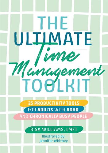 Бумажная книга «The Ultimate Time Management Toolkit: 25 Productivity Tools for Adults with ADHD and Chronically Busy People», автор Риса Уильямс - фото №1