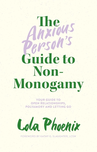 Бумажная книга «The Anxious Person’s Guide to Non-Monogamy: Your Guide to Open Relationships, Polyamory and Letting Go», автор Лола Феникс - фото №1
