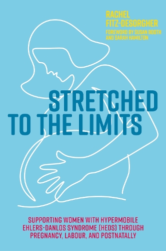 Бумажная книга «Stretched to the Limits: Supporting Women with Hypermobile Ehlers-Danlos Syndrome (hEDS) Through Pregnancy, Labour, and Postnatally», автор Рэйчел Фитц-Дезоргер - фото №1