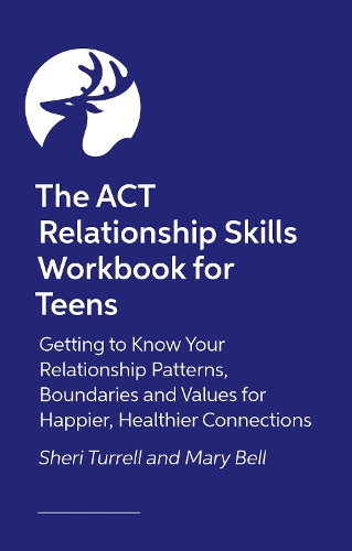 Бумажная книга «The ACT Relationship Skills Workbook for Teens: Getting to Know Your Relationship Patterns, Boundaries and Values for Happier, Healthier Connections», авторов Мэри Белл, Шери Туррелл - фото №1