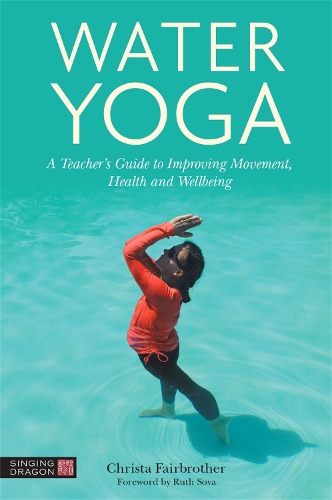 Паперова книга «Water Yoga: A Teacher's Guide to Improving Movement, Health and Wellbeing», автор Кріста Фейрбразер - фото №1
