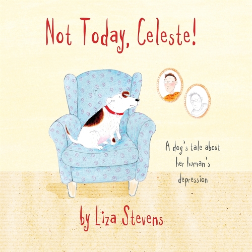 [object Object] «Not Today, Celeste!: A Dog's Tale about Her Human's Depression», автор Лайза Стивенс - фото №1