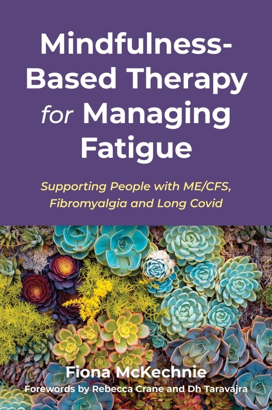Паперова книга «Mindfulness-Based Therapy for Managing Fatigue: Supporting People with ME/CFS, Fibromyalgia and Long Covid», автор Фіона МакКечні - фото №1