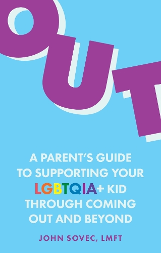 Паперова книга «Out: A Parent's Guide to Supporting Your LGBTQIA+ Kid Through Coming Out and Beyond», автор Джон Совек - фото №1