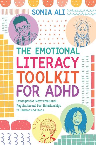 Бумажная книга «The Emotional Literacy Toolkit for ADHD: Strategies for Better Emotional Regulation and Peer Relationships in Children and Teens», автор Соня Али - фото №1