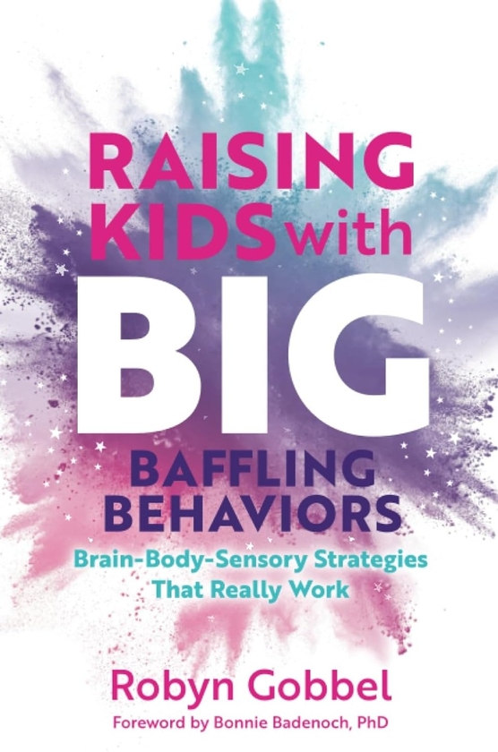 Паперова книга «Raising Kids with Big, Baffling Behaviors: Brain-Body-Sensory Strategies That Really Work», автор Робін Гоббель - фото №1