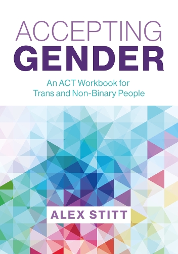 Паперова книга «Accepting Gender: An ACT Workbook for Trans and Non-Binary People», автор Алекс Стітт - фото №1