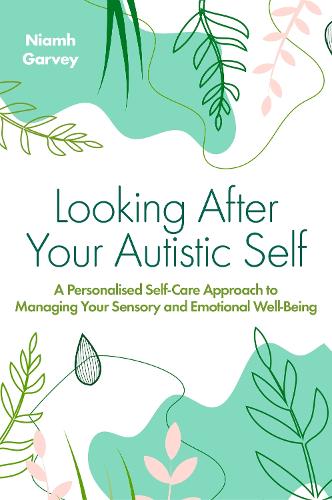 Бумажная книга «Looking After Your Autistic Self: A Personalised Self-Care Approach to Managing Your Sensory and Emotional Well-Being», автор Ниам Гарви - фото №1