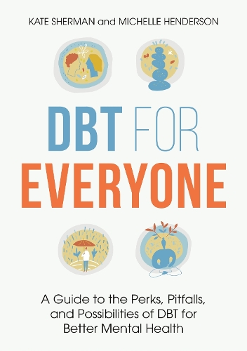 Бумажная книга «DBT for Everyone: A Guide to the Perks, Pitfalls, and Possibilities of DBT for Better Mental Health», авторов Кейт Шерман, Мишель Хендерсон - фото №1