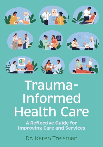 Бумажная книга «Trauma-Informed Health Care: A Reflective Guide for Improving Care and Services», автор Карен Трейсман - фото №1