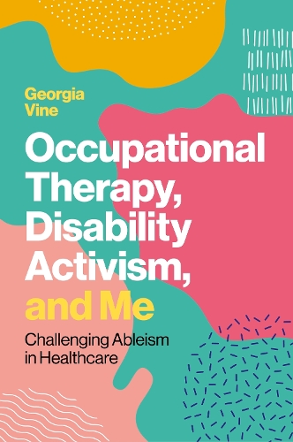 Бумажная книга «Occupational Therapy, Disability Activism, and Me: Challenging Ableism in Healthcare», автор Джорджия Вайн - фото №1