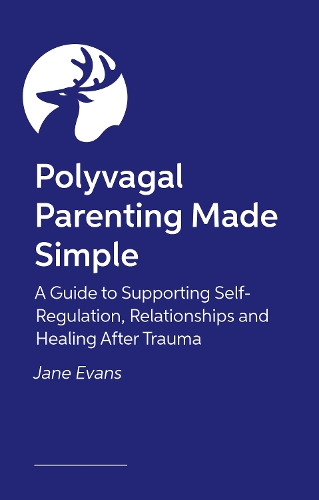 Паперова книга «Polyvagal Parenting Made Simple: A Guide to Supporting Self-Regulation, Relationships and Healing After Trauma», автор Джейн Еванс - фото №1