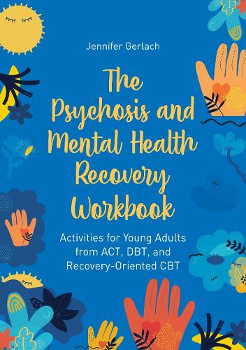 Бумажная книга «The Psychosis and Mental Health Recovery Workbook: Activities for Young Adults from ACT, DBT, and Recovery-Oriented CBT», автор Дженнифер Герлах - фото №1
