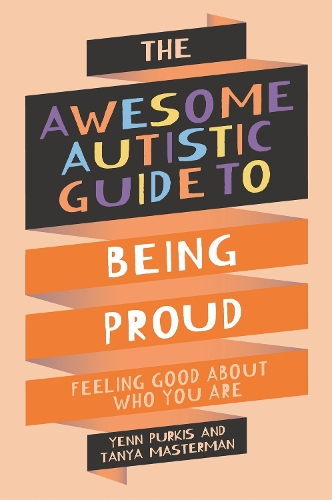 Бумажная книга «The Awesome Autistic Guide to Being Proud: Feeling Good About Who You Are», авторов Таня Мастерман, Йенн Пуркис - фото №1