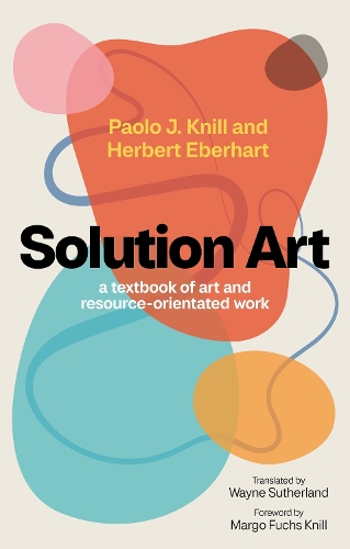 Бумажная книга «Solution Art: A textbook of art and resource-orientated work», авторов Герберт Эберхарт, Паоло Дж. Книлл - фото №1