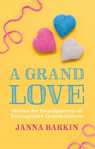 Бумажная книга «A Grand Love: Stories for Grandparents of Transgender Grandchildren», автор Жанна Баркин - фото №1