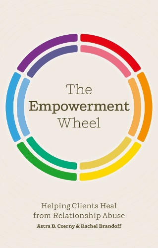 Бумажная книга «The Empowerment Wheel: Helping Clients Heal from Relationship Abuse», авторов Астра Черни, Рэйчел Брандофф - фото №1