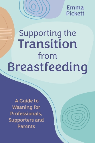 Бумажная книга «Supporting the Transition from Breastfeeding: A Guide to Weaning for Professionals, Supporters and Parents» - фото №1