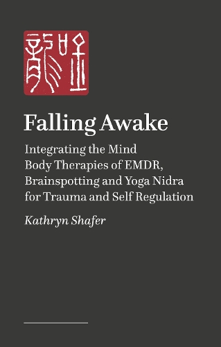 Бумажная книга «Falling Awake: The FUN® Guide to Integrating EMDR, Brainspotting and Yoga NIdra for Trauma and Self-Regulation», автор Кэтрин Шейфер - фото №1