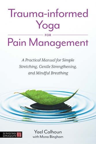 Бумажная книга «Trauma-informed Yoga for Pain Management: A Practical Manual for Simple Stretching, Gentle Strengthening, and Mindful Breathing», автор Яэль Калхун - фото №1