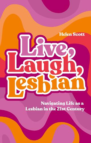 Паперова книга «Live, Laugh, Lesbian: Navigating Life as a Lesbian in the 21st Century», автор Хелен Скотт - фото №1
