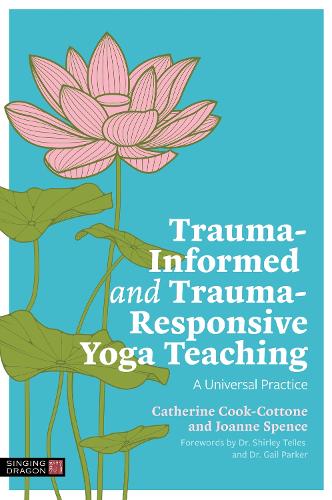 Паперова книга «Trauma-Informed and Trauma-Responsive Yoga Teaching: A Universal Practice», авторів Катрін Кук-Коттон, Джоанна Спенс - фото №1