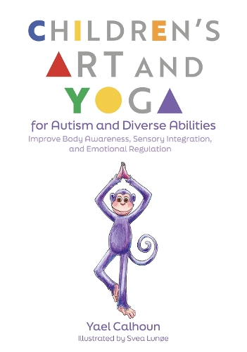 Бумажная книга «Children's Art and Yoga for Autism and Diverse Abilities: Improve Body Awareness, Sensory Integration, and Emotional Regulation», автор Яэль Калхун - фото №1