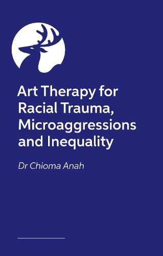 Бумажная книга «Art Therapy for Racial Trauma, Microaggressions and Inequality: Social Justice and Advocacy in Therapy Work», автор Чиома Ана - фото №1