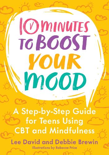 Бумажная книга «10 Minutes to Boost Your Mood: A Step-by-Step Guide for Teens Using CBT and Mindfulness», авторов Дебби Брюин, Ли Дэвид - фото №1
