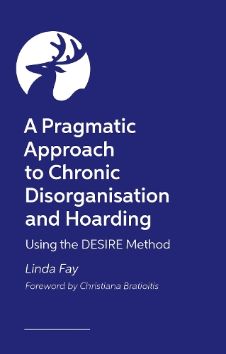 Бумажная книга «A Pragmatic Approach to Chronic Disorganisation and Hoarding: Using the DESIRE Method», автор Линда Фэй - фото №1