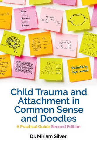 Бумажная книга «Child Trauma and Attachment in Common Sense and Doodles – Second Edition: A Practical Guide», автор Мириам Сильвер - фото №1