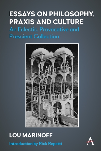 Бумажная книга «Essays on Philosophy, Praxis and Culture: An Eclectic, Provocative and Prescient Collection», автор Лу Маринофф - фото №1