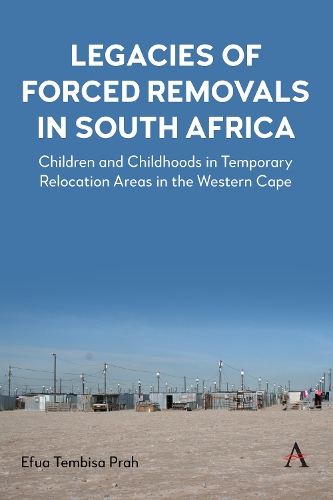 Бумажная книга «Legacies of Forced Removals in South Africa: Children and Childhoods in Temporary Relocation Areas in the Western Cape», автор Эфуа Тембиса Прах - фото №1