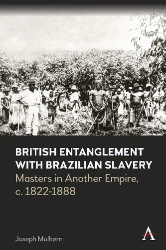 Паперова книга «British Entanglement with Brazilian Slavery: Commerce, credit and complicity in another empire, c. 1822-1888», автор Джозеф Мулхерн - фото №1