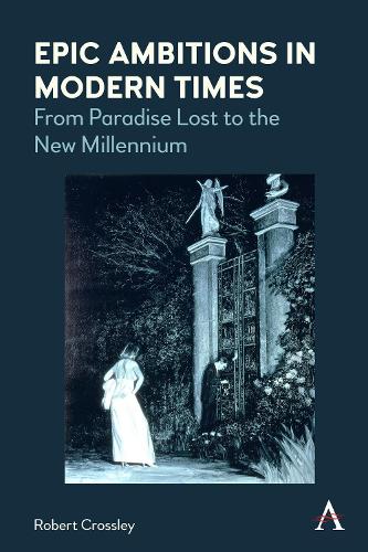Бумажная книга «Epic Ambitions in Modern Times: From Paradise Lost to the New Millennium», автор Роберт Кроссли - фото №1