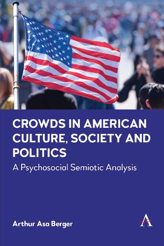 Бумажная книга «Crowds in American Culture, Society and Politics: A Psychosocial Semiotic Analysis», автор Артур Аса Бергер - фото №1